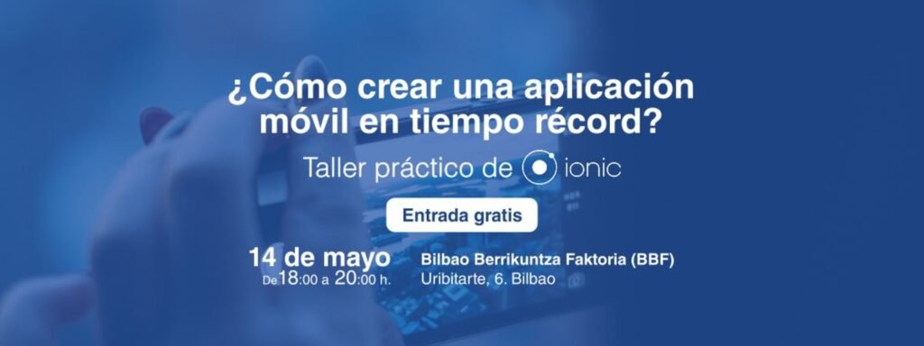 ¿Cómo crear una aplicación móvil en tiempo récord?: nuestro taller sobre Ionic